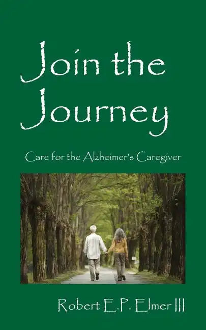 Join the Journey: Care for the Alzheimer's Caregiver - Paperback