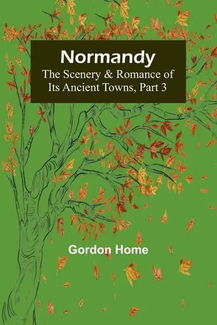 Normandy: The Scenery & Romance of Its Ancient Towns, Part 3 - Paperback