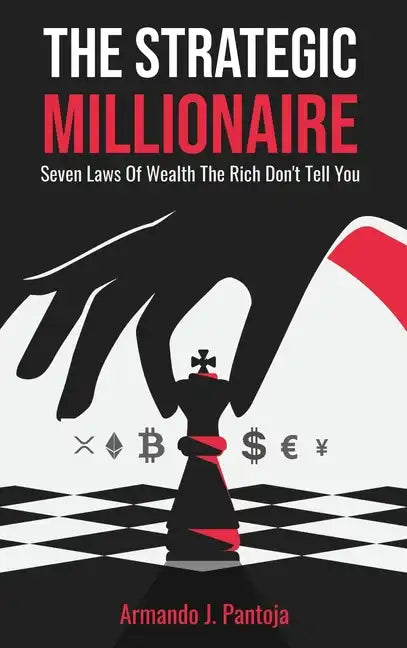 The Strategic Millionaire: Seven Laws Of Wealth The Rich Don't Tell You - Hardcover