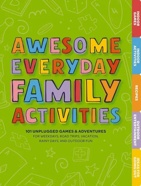 Awesome Everyday Family Activities: 101 Unplugged Activities for Weekdays, Road Trips, Vacation, Rainy Days, and Outdoor Fun - Board Book