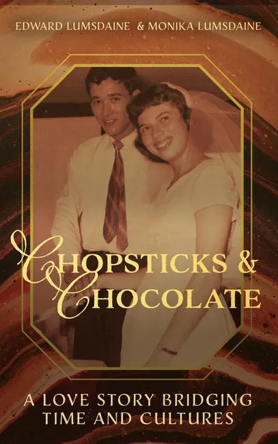 Chopsticks and Chocolate: A Love Story Bridging Time and Cultures - Hardcover