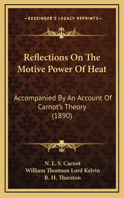 Reflections on the Motive Power of Heat: Accompanied by an Account of Carnot's Theory (1890) - Hardcover
