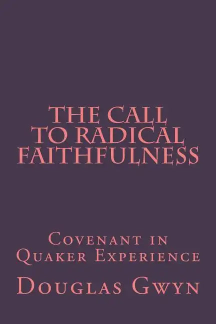 The Call to Radical Faithfulness: Covenant in Quaker Experience - Paperback