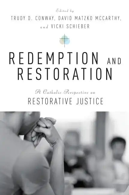 Redemption and Restoration: A Catholic Perspective on Restorative Justice - Paperback