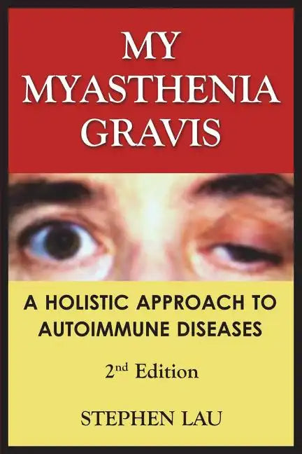My Myasthenia Gravis: A Holistic Approach to Autoimmune Diseases - Paperback
