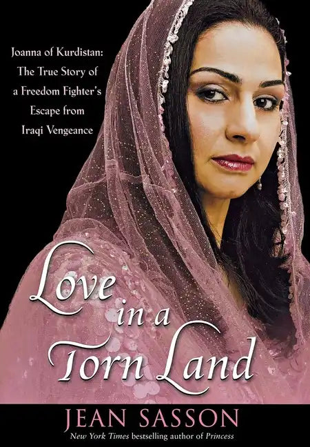 Love in a Torn Land: Joanna of Kurdistan: The True Story of a Freedom Fighter's Escape from Iraqi Vengeance - Paperback