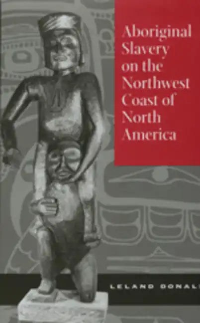 Aboriginal Slavery on the Northwest Coast of North America - Hardcover