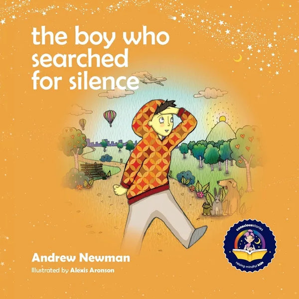 The Boy Who Searched For Silence: Helping Young Children Find Silence Within Themselves - Paperback