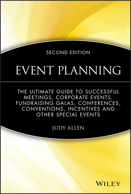 Event Planning: The Ultimate Guide to Successful Meetings, Corporate Events, Fundraising Galas, Conferences, Conventions, Incentives and Other Special - Hardcover