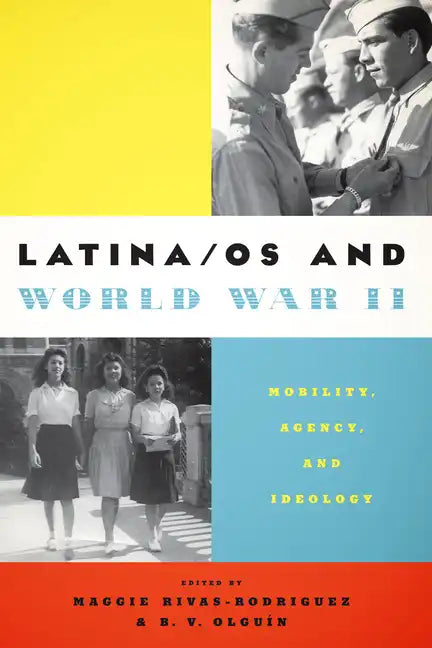 Latina/os and World War II: Mobility, Agency, and Ideology - Paperback