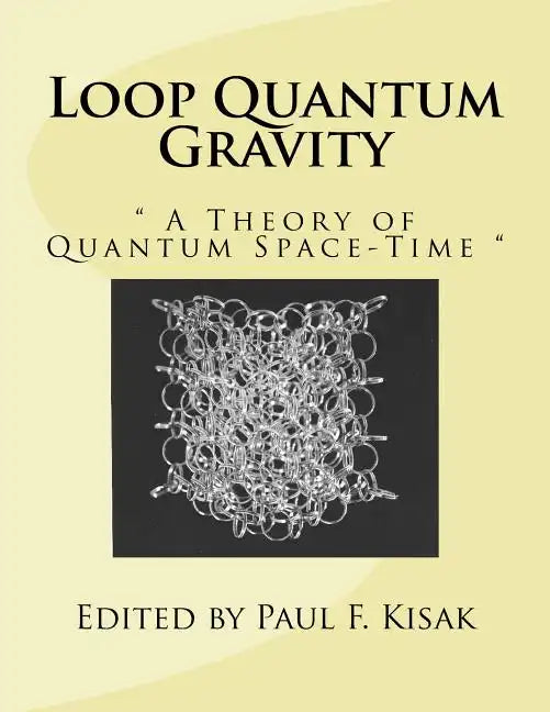 Loop Quantum Gravity: " A Theory of Quantum Space-Time " - Paperback