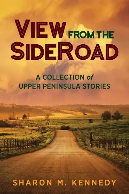 View from the SideRoad: A Collection of Upper Peninsula Stories - Paperback