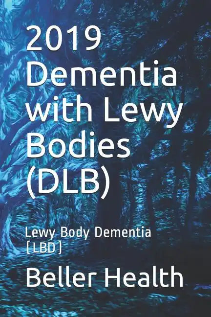 2019 Dementia with Lewy Bodies (DLB): Lewy Body Dementia (LBD) - Paperback