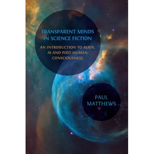 Transparent Minds in Science Fiction: An Introduction to Alien, AI and Post-Human Consciousness - Paperback
