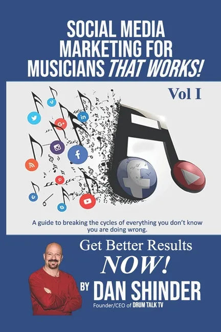 Social Media Marketing For Musicians That Works!: Vol. I Essentials You Need To Know - Paperback