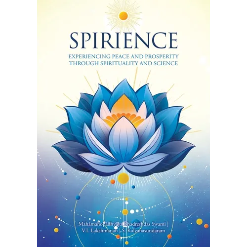 Spirience: Experiencing Peace and Prosperity through Spirituality and Science - Paperback