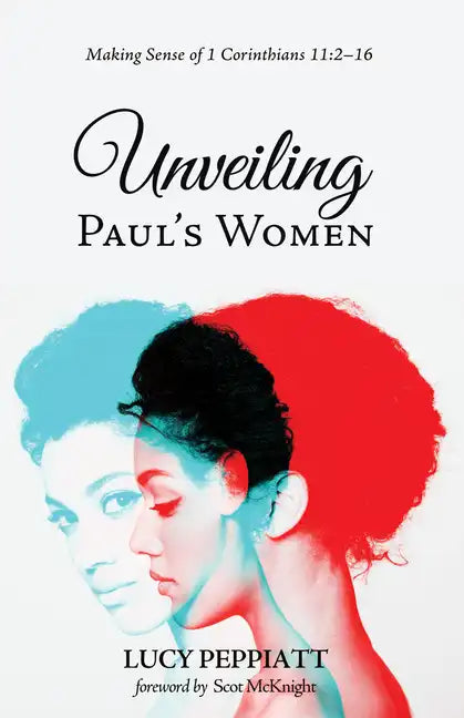 Unveiling Paul's Women: Making Sense of 1 Corinthians 11:2-16 - Hardcover