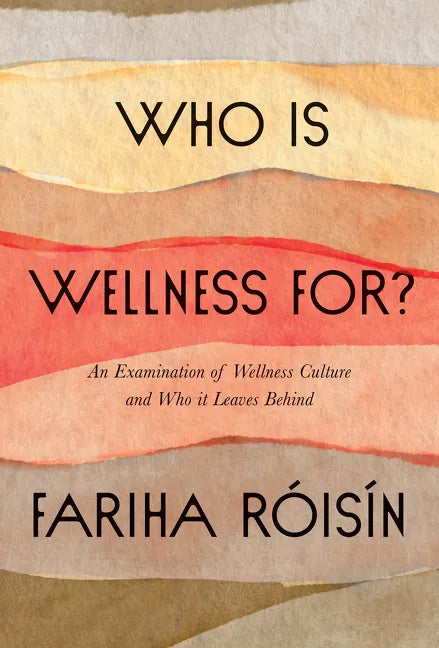 Who Is Wellness For?: An Examination of Wellness Culture and Who It Leaves Behind - Hardcover