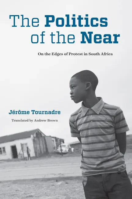 The Politics of the Near: On the Edges of Protest in South Africa - Paperback
