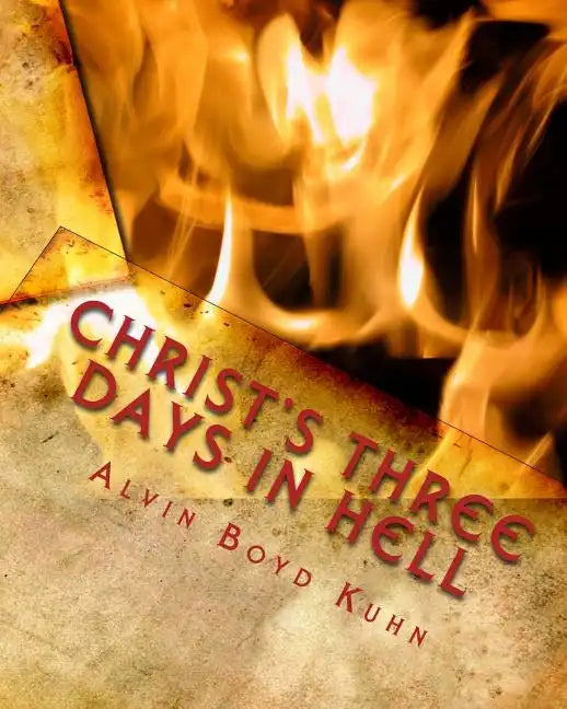 Christ's Three Days in Hell: Revelation of an Astounding Christian Fallacy - Paperback