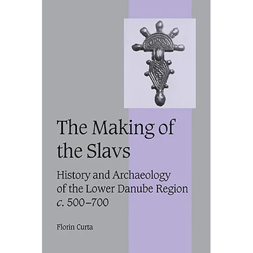The Making of the Slavs: History and Archaeology of the Lower Danube Region, C.500-700 - Paperback