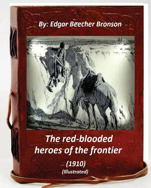 The red-blooded heroes of the frontier (1910) (ILLUSTRATED) - Paperback