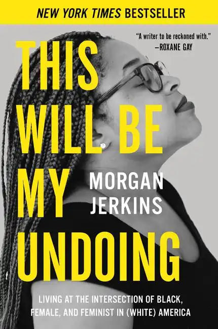 This Will Be My Undoing: Living at the Intersection of Black, Female, and Feminist in (White) America - Paperback