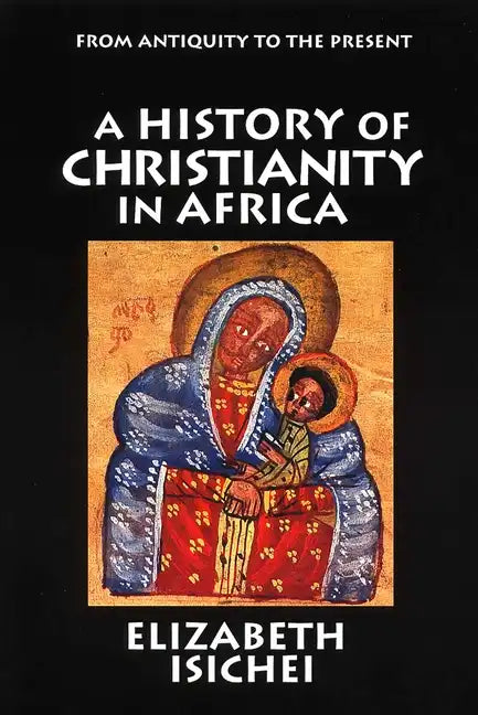 A History of Christianity in Africa: From Antiquity to the Present - Paperback