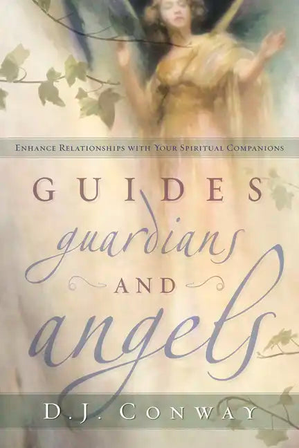 Guides, Guardians and Angels: Enhance Relationships with Your Spiritual Companions - Paperback