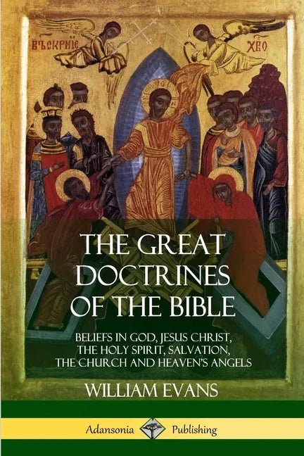 The Great Doctrines of the Bible: Beliefs in God, Jesus Christ, the Holy Spirit, Salvation, The Church and Heaven's Angels - Paperback