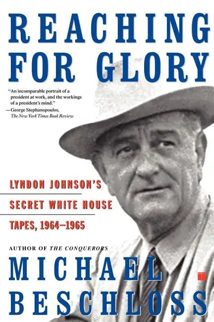 Reaching for Glory: Lyndon Johnson's Secret White House Tapes, 1964-1965 - Paperback