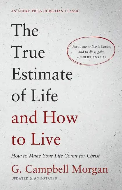 The True Estimate of Life and How to Live: How to Make Your Life Count for Christ - Paperback