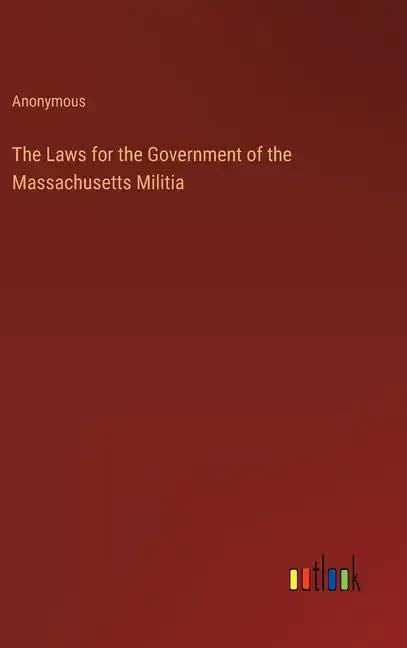The Laws for the Government of the Massachusetts Militia - Hardcover