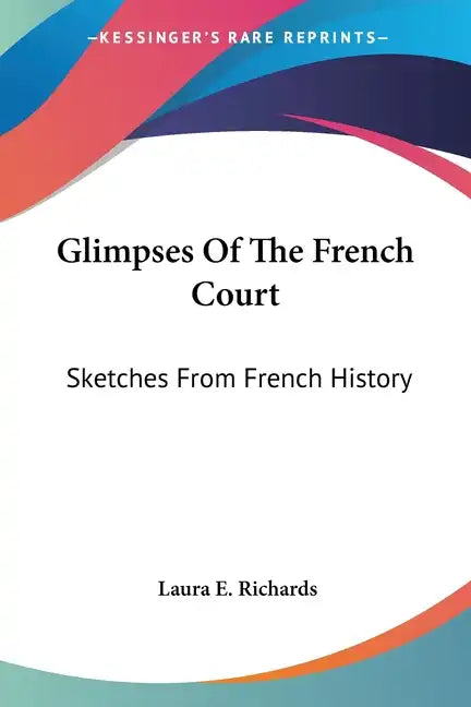 Glimpses Of The French Court: Sketches From French History - Paperback
