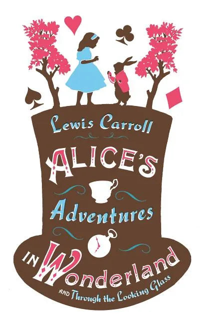 Alice's Adventures in Wonderland, Through the Looking Glass and Alice's Adventures Under Ground - Paperback