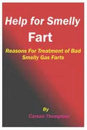 Help for Smelly Fart: Reasons For Treatment of Bad Smelly Gas Farts - Paperback