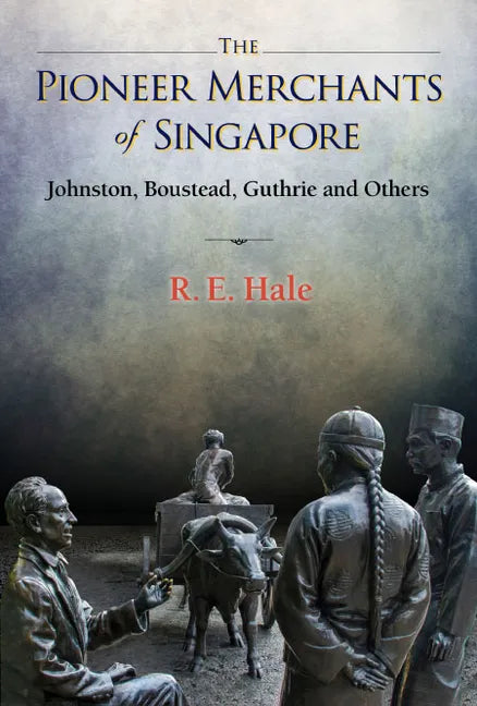 Pioneer Merchants of Singapore, The: Johnston, Boustead, Guthrie and Others - Hardcover