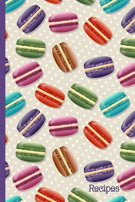 Recipes: Recipe Book with Index Pages; Cute Macaron French Macaroon Cover Design - Paperback