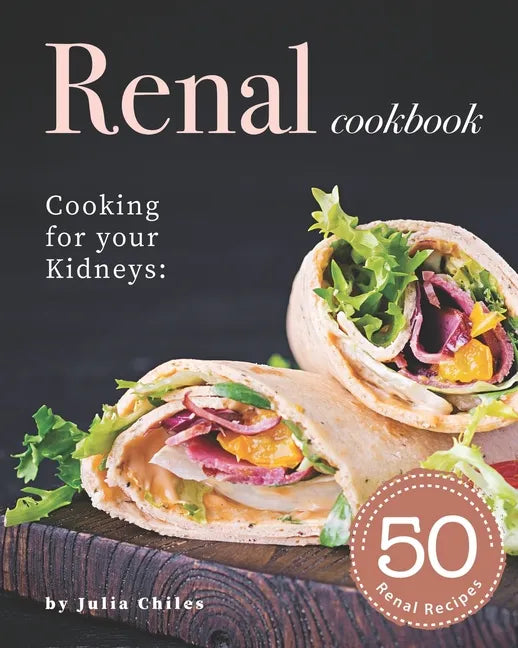 Renal Cookbook: Cooking for your Kidneys: 50 Renal Recipes - Paperback