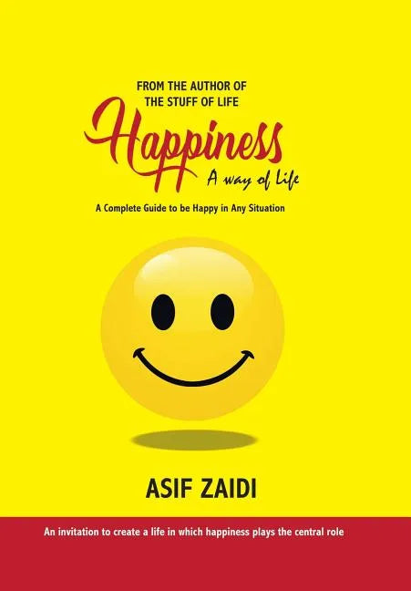 Happiness: a Way of Life: A Complete Guide to Be Happy in Any Situation - Hardcover