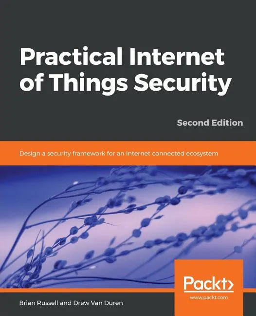 Practical Internet of Things Security, Second Edition - Paperback