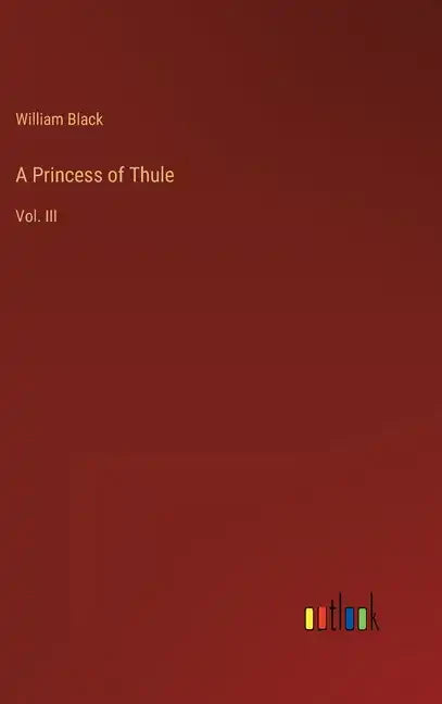 A Princess of Thule: Vol. III - Hardcover