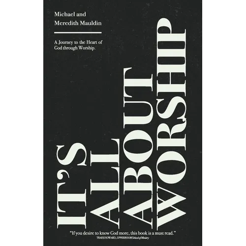 It's All About Worship: A Journey to the Heart of God through Worship. - Paperback
