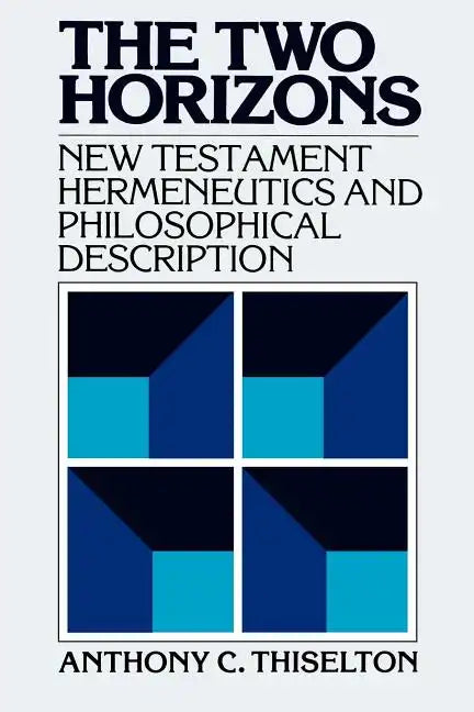 The Two Horizons: New Testament Hermeneutics and Philosophical Description with Special Reference to Heidegger, Bultmann, Gadamer, and Wittgenstein - Paperback