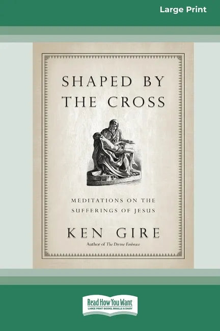 Shaped by the Cross: Meditations on the Sufferings of Jesus [Standard Large Print 16 Pt Edition] - Paperback