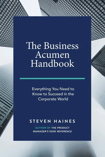 The Business Acumen Handbook: Everything You Need to Know to Succeed in the Corporate World - Paperback