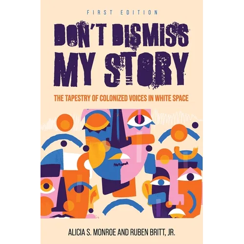 Don't Dismiss My Story: The Tapestry of Colonized Voices in White Space - Paperback