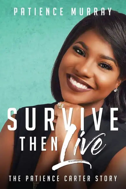 Survive Then Live: The Patience Carter Story - Paperback