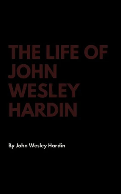 The Life of John Wesley Hardin - Hardcover