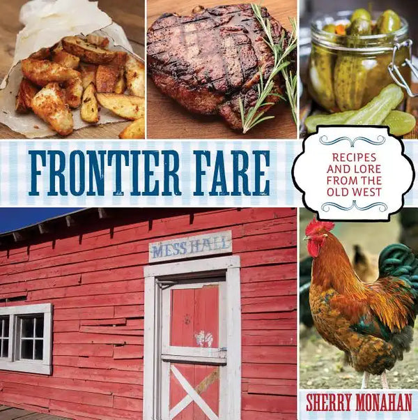 Frontier Fare: Recipes and Lore from the Old West - Paperback
